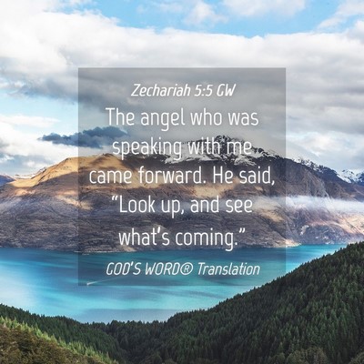 Picture 04 - Zechariah 5:5 GW - The angel who was speaking with me came forward. - Bible Verse Picture