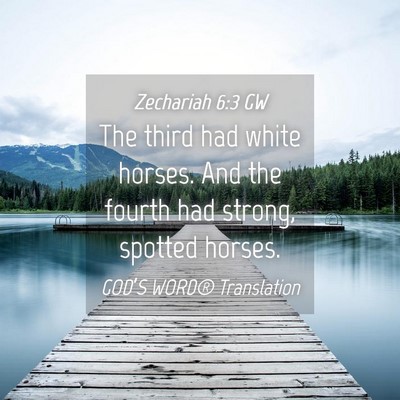 Picture 04 - Zechariah 6:3 GW - The third had white horses. And the fourth had - Bible Verse Picture