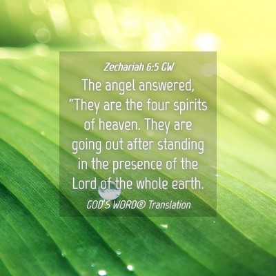 Picture 04 - Zechariah 6:5 GW - The angel answered, “They are the four spirits - Bible Verse Picture
