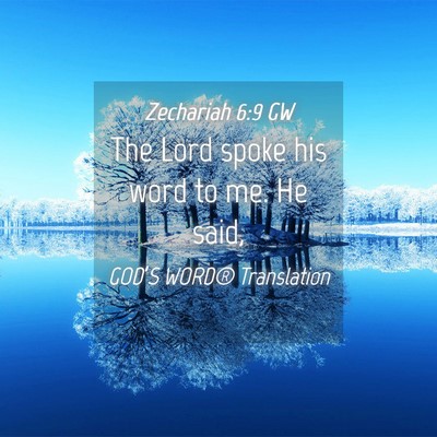 Picture 04 - Zechariah 6:9 GW - The Lord spoke his word to me. He - Bible Verse Picture