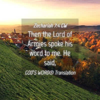 Picture 04 - Zechariah 7:4 GW - Then the Lord of Armies spoke his word to me. He - Bible Verse Picture