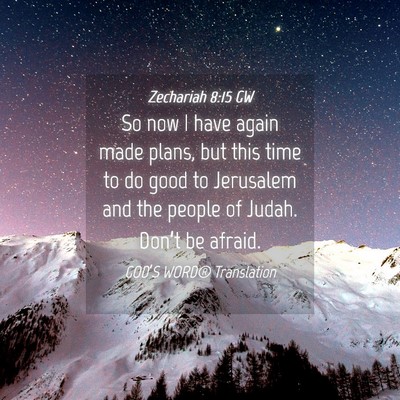 Picture 04 - Zechariah 8:15 GW - So now I have again made plans, but this time to - Bible Verse Picture
