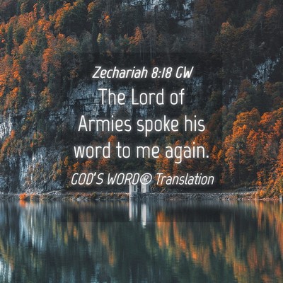 Picture 04 - Zechariah 8:18 GW - The Lord of Armies spoke his word to me - Bible Verse Picture