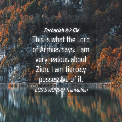 Picture 04 - Zechariah 8:2 GW - This is what the Lord of Armies says: I am very - Bible Verse Picture