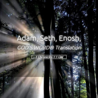 Picture 05 - 1 Chronicles 1:1 GW - Adam, Seth, - Bible Verse Picture