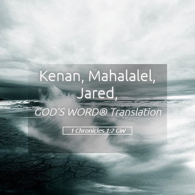 Picture 05 - 1 Chronicles 1:2 GW - Kenan, Mahalalel, - Bible Verse Picture