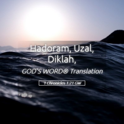 Picture 05 - 1 Chronicles 1:21 GW - Hadoram, Uzal, - Bible Verse Picture