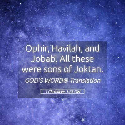 Picture 05 - 1 Chronicles 1:23 GW - Ophir, Havilah, and Jobab. All these were sons of - Bible Verse Picture