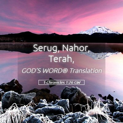Picture 05 - 1 Chronicles 1:26 GW - Serug, Nahor, - Bible Verse Picture