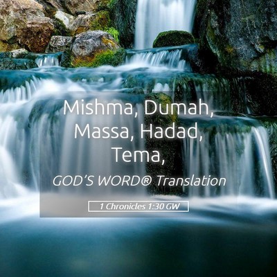 Picture 05 - 1 Chronicles 1:30 GW - Mishma, Dumah, Massa, Hadad, - Bible Verse Picture