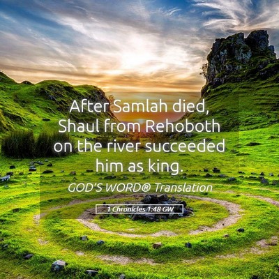Picture 05 - 1 Chronicles 1:48 GW - After Samlah died, Shaul from Rehoboth on the - Bible Verse Picture