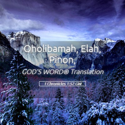 Picture 05 - 1 Chronicles 1:52 GW - Oholibamah, Elah, - Bible Verse Picture