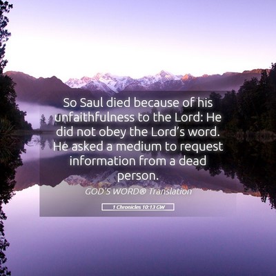 Picture 05 - 1 Chronicles 10:13 GW - So Saul died because of his unfaithfulness to the - Bible Verse Picture
