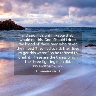 Picture 05 - 1 Chronicles 11:19 GW - and said, “It’s unthinkable that I would do - Bible Verse Picture