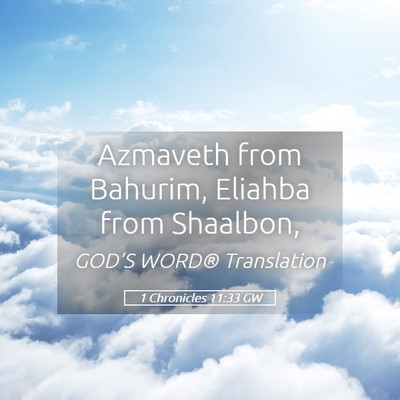 Picture 05 - 1 Chronicles 11:33 GW - Azmaveth from Bahurim, Eliahba from - Bible Verse Picture