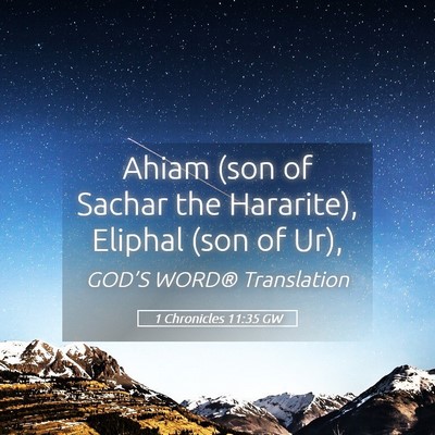 Picture 05 - 1 Chronicles 11:35 GW - Ahiam (son of Sachar the Hararite), Eliphal (son - Bible Verse Picture