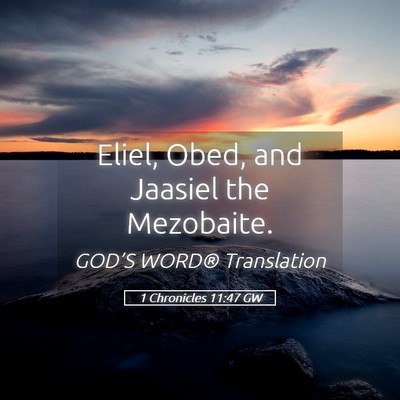 Picture 05 - 1 Chronicles 11:47 GW - Eliel, Obed, and Jaasiel the - Bible Verse Picture