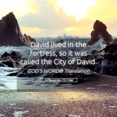 Picture 05 - 1 Chronicles 11:7 GW - David lived in the fortress, so it was called the - Bible Verse Picture