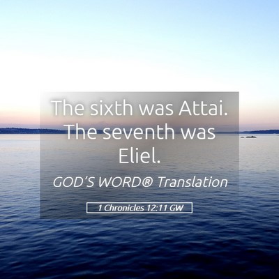 Picture 05 - 1 Chronicles 12:11 GW - The sixth was Attai. The seventh was - Bible Verse Picture