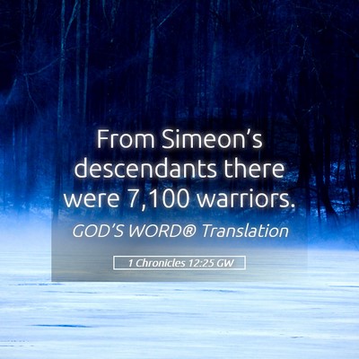 Picture 05 - 1 Chronicles 12:25 GW - From Simeon’s descendants there were 7,100 - Bible Verse Picture