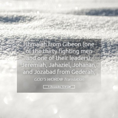 Picture 05 - 1 Chronicles 12:4 GW - Ishmaiah from Gibeon (one of the thirty fighting - Bible Verse Picture