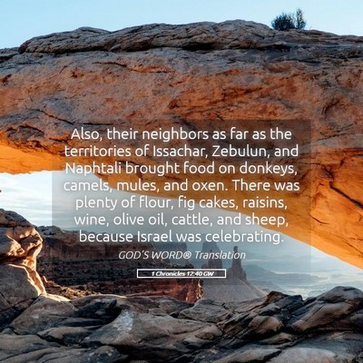 Picture 05 - 1 Chronicles 12:40 GW - Also, their neighbors as far as the territories - Bible Verse Picture