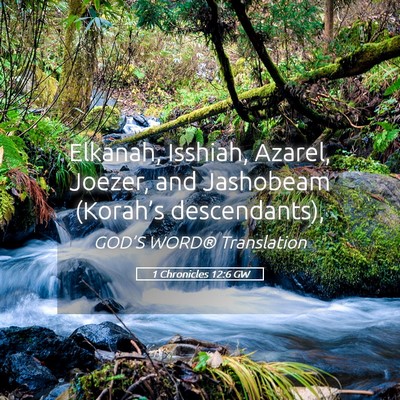 Picture 05 - 1 Chronicles 12:6 GW - Elkanah, Isshiah, Azarel, Joezer, and Jashobeam - Bible Verse Picture