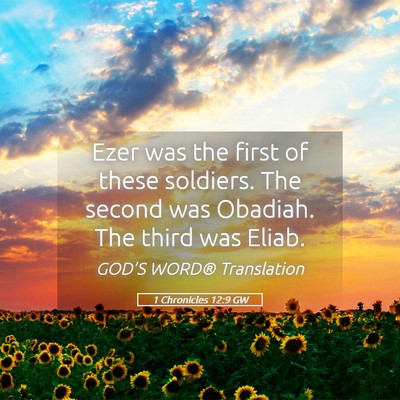 Picture 05 - 1 Chronicles 12:9 GW - Ezer was the first of these soldiers. The second - Bible Verse Picture