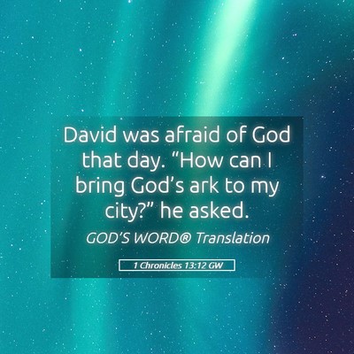 Picture 05 - 1 Chronicles 13:12 GW - David was afraid of God that day. “How can I - Bible Verse Picture