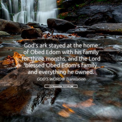 Picture 05 - 1 Chronicles 13:14 GW - God’s ark stayed at the home of Obed Edom with - Bible Verse Picture