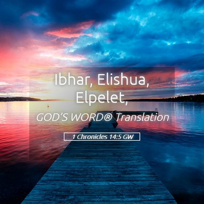 Picture 05 - 1 Chronicles 14:5 GW - Ibhar, Elishua, - Bible Verse Picture