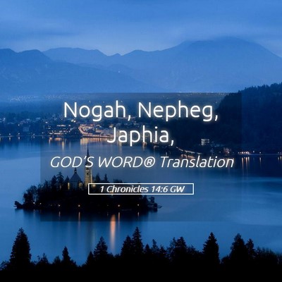 Picture 05 - 1 Chronicles 14:6 GW - Nogah, Nepheg, - Bible Verse Picture