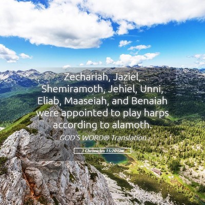 Picture 05 - 1 Chronicles 15:20 GW - Zechariah, Jaziel, Shemiramoth, Jehiel, Unni, - Bible Verse Picture