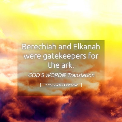 Picture 05 - 1 Chronicles 15:23 GW - Berechiah and Elkanah were gatekeepers for the - Bible Verse Picture