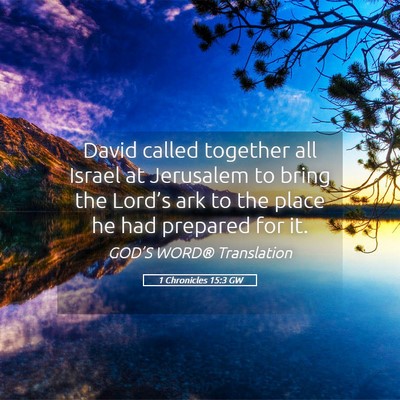 Picture 05 - 1 Chronicles 15:3 GW - David called together all Israel at Jerusalem to - Bible Verse Picture