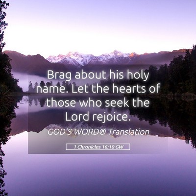 Picture 05 - 1 Chronicles 16:10 GW - Brag about his holy name. Let the hearts of those - Bible Verse Picture