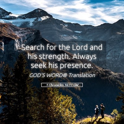 Picture 05 - 1 Chronicles 16:11 GW - Search for the Lord and his strength. Always seek - Bible Verse Picture