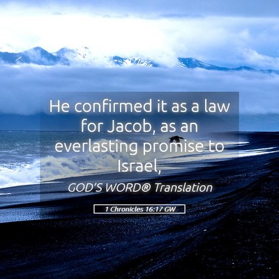 Picture 05 - 1 Chronicles 16:17 GW - He confirmed it as a law for Jacob, as an - Bible Verse Picture