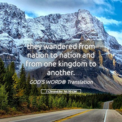 Picture 05 - 1 Chronicles 16:20 GW - they wandered from nation to nation and from one - Bible Verse Picture