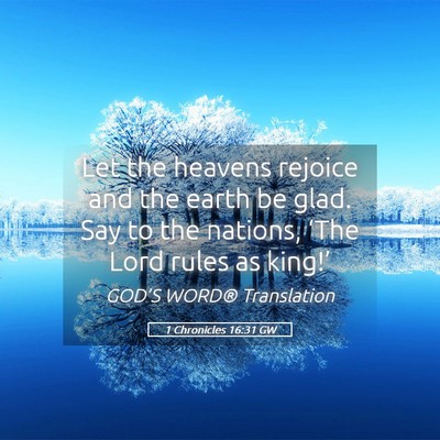 Picture 05 - 1 Chronicles 16:31 GW - Let the heavens rejoice and the earth be glad. - Bible Verse Picture