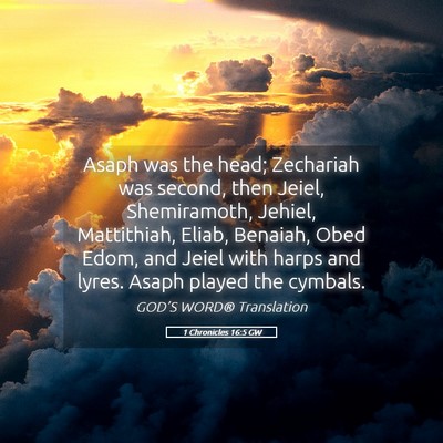 Picture 05 - 1 Chronicles 16:5 GW - Asaph was the head; Zechariah was second, then - Bible Verse Picture