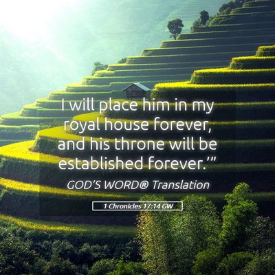 Picture 05 - 1 Chronicles 17:14 GW - I will place him in my royal house forever, and - Bible Verse Picture
