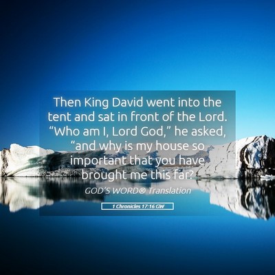 Picture 05 - 1 Chronicles 17:16 GW - Then King David went into the tent and sat in - Bible Verse Picture