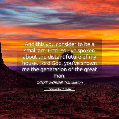 Picture 05 - 1 Chronicles 17:17 GW - And this you consider to be a small act, God. - Bible Verse Picture