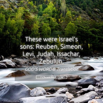 Picture 05 - 1 Chronicles 2:1 GW - These were Israel’s sons: Reuben, Simeon, Levi, - Bible Verse Picture