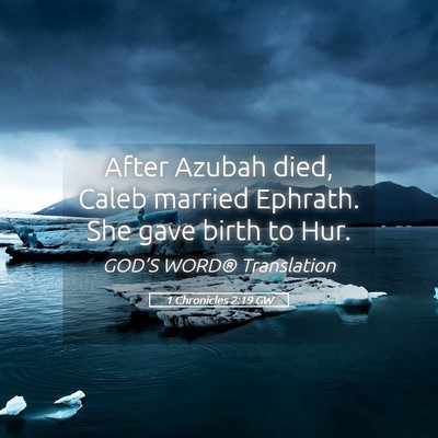 Picture 05 - 1 Chronicles 2:19 GW - After Azubah died, Caleb married Ephrath. She - Bible Verse Picture