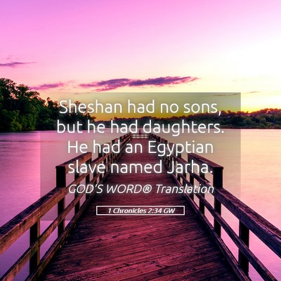 Picture 05 - 1 Chronicles 2:34 GW - Sheshan had no sons, but he had daughters. He had - Bible Verse Picture