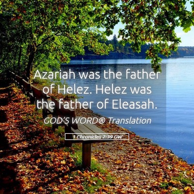 Picture 05 - 1 Chronicles 2:39 GW - Azariah was the father of Helez. Helez was the - Bible Verse Picture