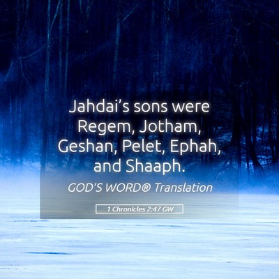 Picture 05 - 1 Chronicles 2:47 GW - Jahdai’s sons were Regem, Jotham, Geshan, - Bible Verse Picture