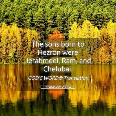 Picture 05 - 1 Chronicles 2:9 GW - The sons born to Hezron were Jerahmeel, Ram, and - Bible Verse Picture